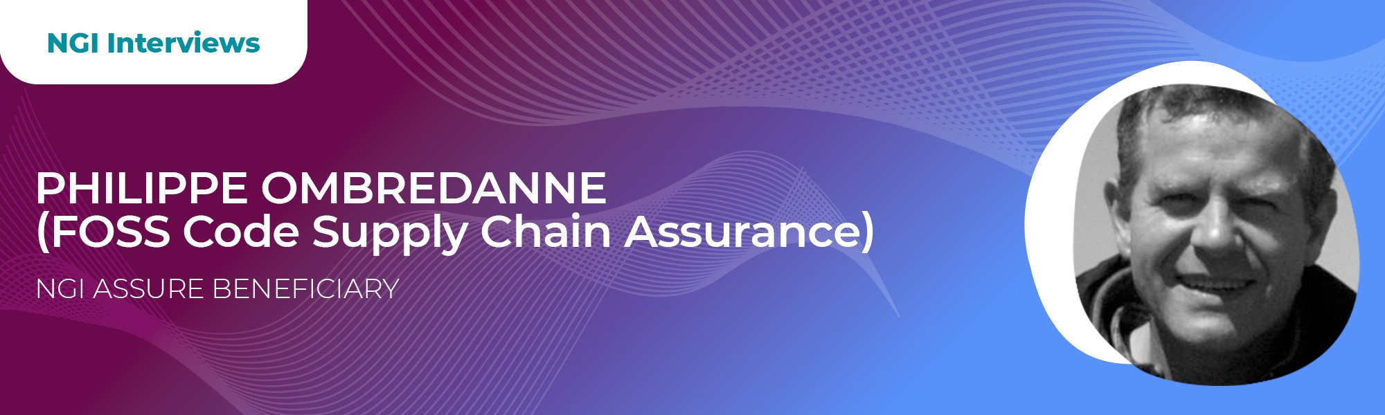 NGI_Interviews_banner_FOSS Interview with Philippe Ombredanne (FOSS Code Supply Chain Assurance) - NGI Assure beneficiary